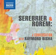 Serebrier & Rorem : A Conversation With Raymond Bisha cover image