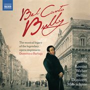 Bel Canto Bully : The Musical Legacy Of The Legendary Opera Impresario Domenico Barbaja cover image