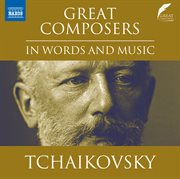 Great Composers In Words & Music : Pyotr Il'yich Tchaikovsky cover image