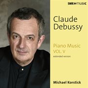 Debussy : Piano Music, Vol. 5 (extended Version) cover image
