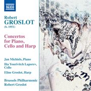 Robert Groslot : Concertos For Piano, Cello & Harp cover image