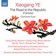 Xiaogang Ye : The Road To The Republic, Op. 64 & Cantonese Suite, Op. 51 cover image