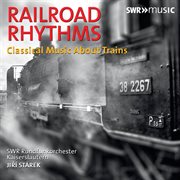 Railroad Rhythms : Classical Music About Trains cover image