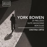 Bowen : 24 Preludes, Suite Mignonne & Berceuse, Op. 83 cover image