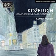 Koželuch : Complete Keyboard Sonatas, Vol. 5 cover image