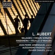 L. Aubert : Sillages, Op. 27, Violin Sonata, Habanera & Feuille D'images cover image
