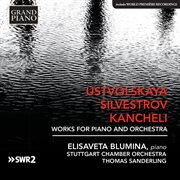 Ustvolskaya, Silvestrov & Kancheli : Works For Piano & Orchestra cover image