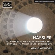 Hässler : 360 Preludes In All Major & Minor Keys, Fantaisie Et Sonate & Grande Sonate cover image