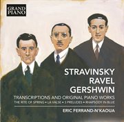 Stravinsky, Ravel & Gershwin : Transcriptions & Original Piano Works cover image