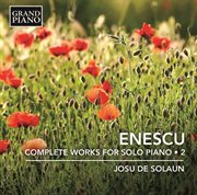Enescu : Complete Works For Solo Piano, Vol. 2 cover image
