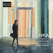 Glinka : Complete Piano Works, Vol. 1 – Variations cover image