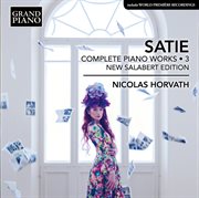 Satie : Complete Piano Works, Vol. 3 (new Salabert Edition) cover image