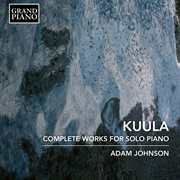Kuula : Complete Works For Solo Piano cover image