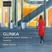 Glinka : Complete Piano Works, Vol. 2 – Dances cover image