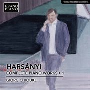 Harsányi : Complete Piano Works, Vol. 1 cover image