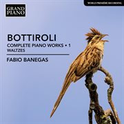 Bottiroli : Complete Piano Works, Vol. 1 – Waltzes cover image