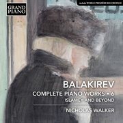 Balakirev : Complete Piano Works, Vol. 6 cover image