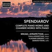 Spendiarov : Complete Piano Works & Chamber Works With Piano cover image