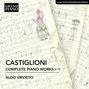 Castiglioni : Complete Piano Works, Vol. 1 cover image