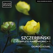 Szczerbiński : Complete Piano Works, Vol. 1 cover image