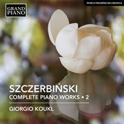Szczerbiński : Complete Piano Works, Vol. 2 cover image