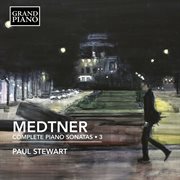 Medtner : Complete Piano Sonatas, Vol. 3 cover image