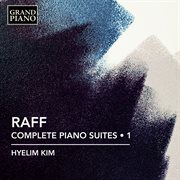 Raff: Complete Piano Suites, Vol. 1 cover image