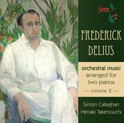Delius : Orchestral Music Arranged For 2 Pianos, Vol. 2 cover image