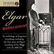 Elgar Rediscovered : An Anthology Of Forgotten Recordings cover image