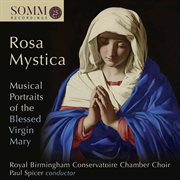 Rosa Mystica : Musical Portraits Of The Blessed Virgin Mary cover image