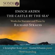 R. Strauss : Enoch Arden, Op. 38, Trv 181 & The Castle By The Sea, Trv 191 cover image