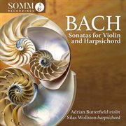 Sonatas For Violin And Harpsichord - Johann Sebastian Bach : Johann Sebastian Bach cover image