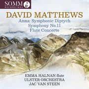 David Matthews: Anna, Symphony No. 11 & Flute Concerto cover image