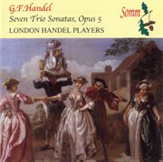 Handel : Seven Trio Sonatas, Op. 5 cover image