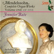 Mendelssohn : The Complete Organ Works Vol. 1 cover image