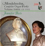 Mendelssohn : The Complete Organ Works, Vol 3 cover image