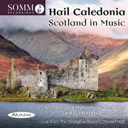 Hail Caledonia : Scotland In Music (live) cover image