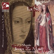 La Nef : Music For Joan The Mad (la Nef) cover image