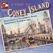 New Columbian Brass Band : Trip To Coney Island (a). Descriptive Overtures From America's Golden Age cover image