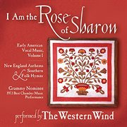 I Am The Rose Of Sharon : Early American Vocal Music, Vol. 1 cover image