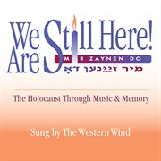 We Are Still Here! : The Holocaust Through Music & Memory cover image