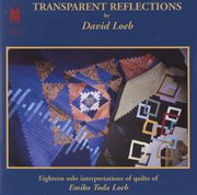 Loeb : Transparent Reflections. Eighteen Solo Interpretations Of Quilts Of Emiko Toda Loeb cover image