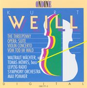 Weill, K. : Kleine Dreigroschenmusik / Concerto For Violin And Wind Orchestra / Vom Tod Im Wald cover image
