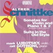 Schnittke, A. : Violin Sonatas Nos. 1 And 2 / Suite In The Old Style cover image