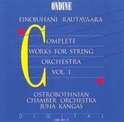 Rautavaara, E. : Music For String Orchestra (complete), Vol. 1 cover image