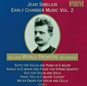 Sibelius, J. : Early Chamber Music, Vol. 2. Suite / Adagio / Piano Trio / Water Drops cover image