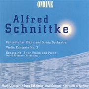 Schnittke, A. : Piano Concerto / Violin Concerto No. 3 / Violin Sonata No. 3 cover image