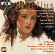 Sibelius, J. : Academic March / Cantata For The Conferment Ceremony Of 1894 / Cantata For The Coro cover image