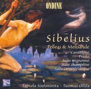 Sibelius, J. : Pelleas And Melisande / Cassazione / Presto / Suite Mignonne / Suite Champetre / Su cover image
