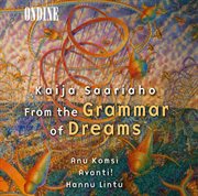 Saariaho, K. : From The Grammar Of Dreams / Prelude-Confession-Postlude / Grammaire Des Reves / Adjo cover image
